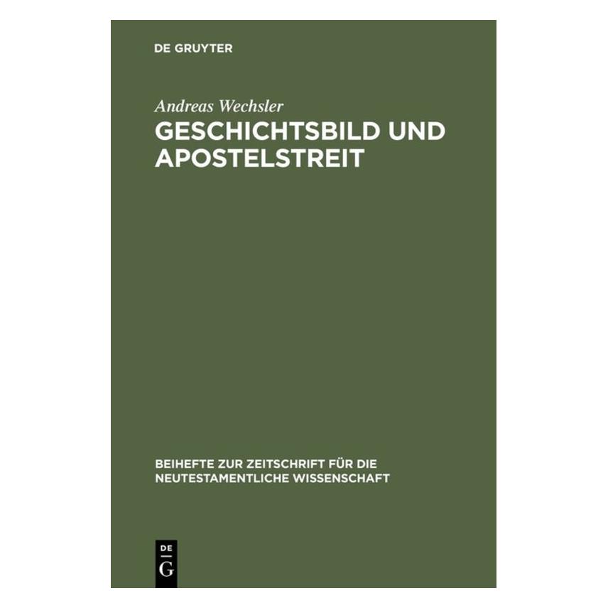 De Gruyter Geschichtsbild und Apostelstreit (Deutsch, Hardcover, Andreas Wechsler) (8312986)