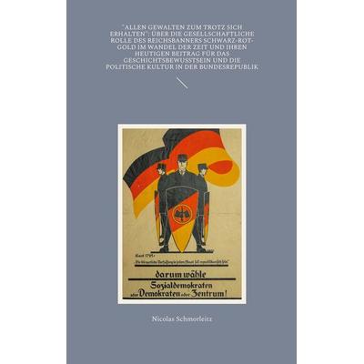 'Allen Gewalten zum Trotz sich erhalten': Über die gesellschaftliche Rolle des Reichsbanners Schwarz-Rot-Gold im Wandel der Zeit und ihren heutigen