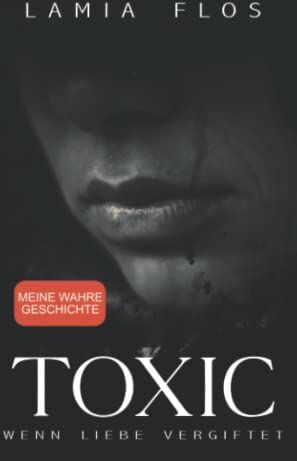 Lamia Flos - TOXIC – Wenn Liebe vergiftet: Meine wahre Geschichte - Preis vom 09.10.2026 07:28:09 h