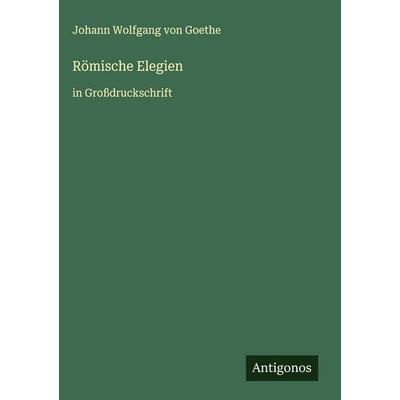 Römische Elegien, Gebundene Ausgabe von Johann Wolfgang von Goethe, Antigonos Verlag, 978-3-563-26185-9