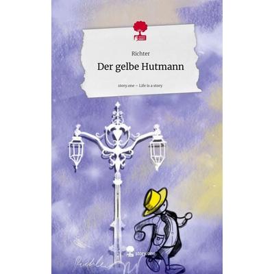 Der gelbe Hutmann. Life is a Story - story.one, Gebundene Ausgabe von Richter, Storylution, 978-3-7115-9504-1