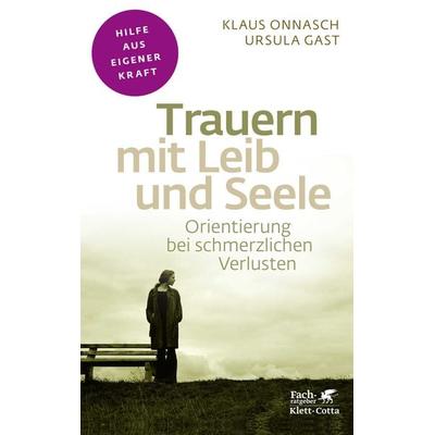 Trauern mit Leib und Seele (Fachratgeber Klett-Cotta), Taschenbuch von Klaus Onnasch,Ursula Gast, Klett Cotta, 978-3-608-86053-5