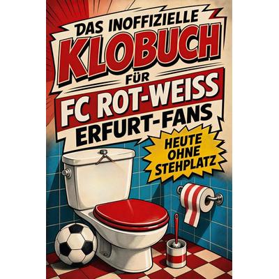 Das inoffizielle Klobuch für FC Rot-Weiß Erfurt-Fans, Taschenbuch von Leon Krüger, Tiptop, 978-3-696-11377-3