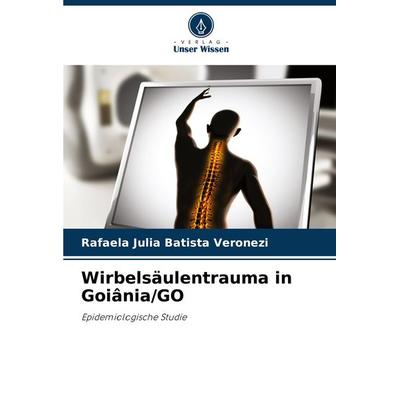 Wirbelsäulentrauma in Goiânia/GO, Taschenbuch von Rafaela Julia Batista Veronezi, Verlag Unser Wissen, 978-620-8-15039-6
