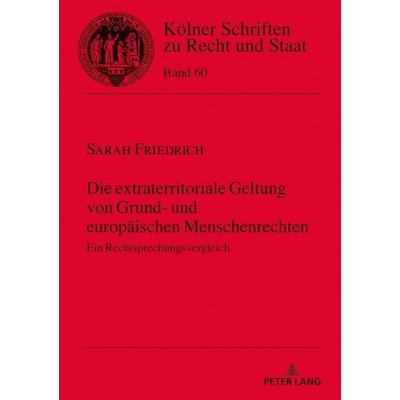 Die extraterritoriale Geltung von Grund- und europäischen Menschenrechten, Gebundene Ausgabe von Sarah Friedrich, Peter Lang GmbH, Internationaler