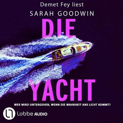Die Yacht - Wer wird untergehen, wenn die Wahrheit ans Licht kommt? - Sarah Goodwin, Audio, 9783754018484