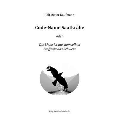 Code-Name Saatkrähe, Taschenbuch von Rolf Dieter Kaufmann, Tredition, 978-3-7439-0371-5