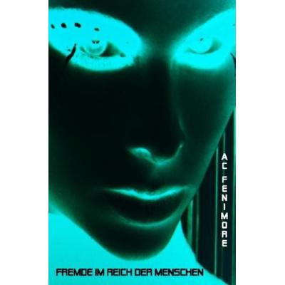 Fremde im Reich der Menschen, Taschenbuch von A.C. Fenimore, Epubli, 978-3-8442-5745-8