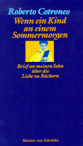 Roberto Cotroneo - Wenn ein Kind an einem Sommermorgen. Brief an meinen Sohn über die Liebe zu Büchern - Preis vom 13.10.2026 19:28:25 h