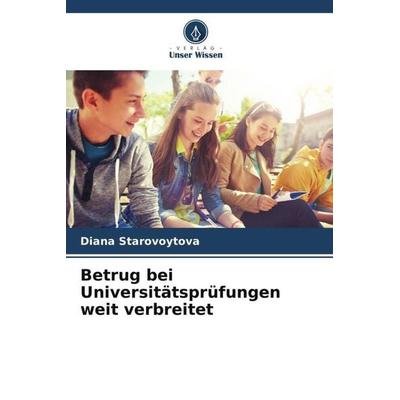 Betrug bei Universitätsprüfungen weit verbreitet, Taschenbuch von Diana Starovoytova, Verlag Unser Wissen, 978-620-5-20444-3