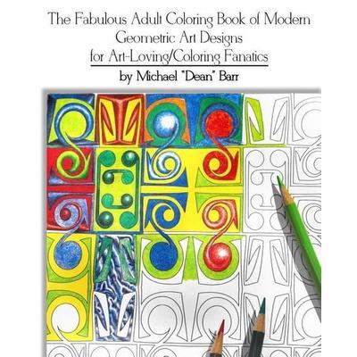 The Fabulous Adult Coloring Book of Modern Geometric Art Designs for Art-Loving/Coloring Fanatics, Taschenbuch von Michael "dean" Barr,