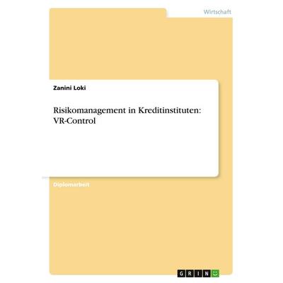 Risikomanagement in Kreditinstituten: VR-Control, Taschenbuch von Zanini Loki, GRIN, 978-3-638-88266-8