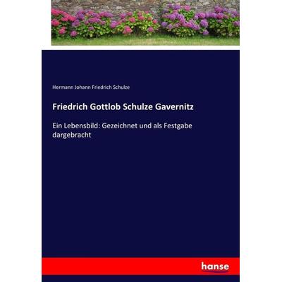 Friedrich Gottlob Schulze Gavernitz, Taschenbuch von Hermann Johann Friedrich Schulze, Hansebooks, 978-3-7436-1691-2