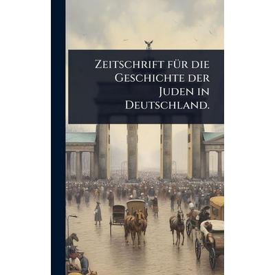 Zeitschrift für die Geschichte der Juden in Deutschland., Gebundene Ausgabe von Anonymous, Legare Street Press, 978-1-02-494041-1