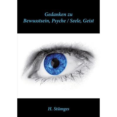 Gedanken zu Bewusstsein, Psyche / Seele Geist, Taschenbuch von H. Stümges, BoD – Books on Demand, 978-3-7557-8658-0