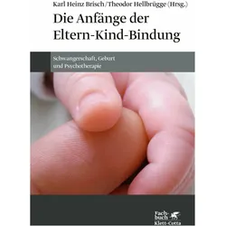 Die Anfänge der Eltern-Kind-Bindung, Ratgeber von Theodor Hellbrügge, Karl Heinz Brisch