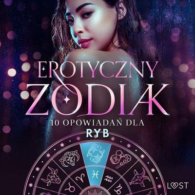 Erotyczny zodiak: 10 opowiadań dla Ryb - Nicole Löv,Marie Metso,Alexandra Södergran,Julie Jones,Amanda Backman, Audio, 9788727094618