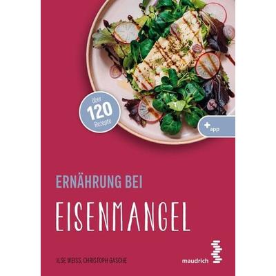 Ernährung bei Eisenmangel, Taschenbuch von Ilse Weiss,Christoph Gasche, Facultas / maudrich, 978-3-99002-161-3