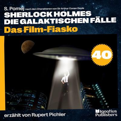 Das Film-Fiasko (Sherlock Holmes - Die galaktischen Fälle, Folge 40) - Arthur Conan Doyle,S. Pomej, Audio, 9783991712534
