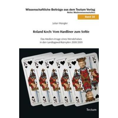 Roland Koch: Vom Hardliner zum Softie, Taschenbuch von Julian Wangler, Tectum Wissenschaftsverlag, 978-3-8288-2537-6