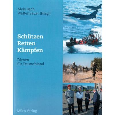 Schützen, Retten, Kämpfen – Dienen für Deutschland, Taschenbuch von , Miles-Verlag, 978-3-945861-36-3