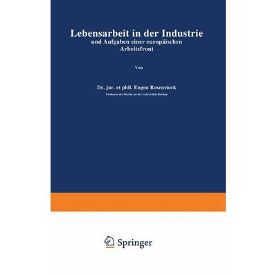Lebensarbeit in der Industrie und Aufgaben einer europäischen Arbeitsfront, Taschenbuch von Eugen Rosenstock, Springer Berlin, 978-3-642-94089-7