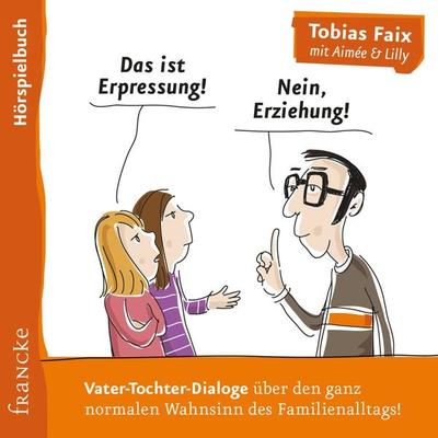 Das ist Erpressung! Nein, Erziehung! - Tobias Faix, Audio, 4057664694522