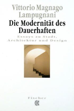 Vittorio Magnago Lampugnani - Die Modernität des Dauerhaften. Essays zu Stadt, Architektur und Design - Preis vom 09.10.2026 07:28:09 h