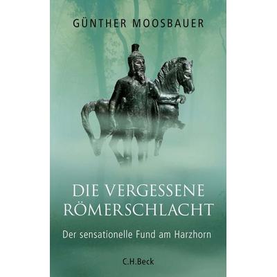 Die vergessene Römerschlacht, Gebundene Ausgabe von Günther Moosbauer, C.H. Beck