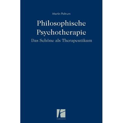 Philosophische Psychotherapie, Gebundene Ausgabe von Martin Poltrum, Parodos Verlag, 978-3-938880-82-1