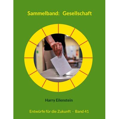 Sammelband: Gesellschaft, Taschenbuch von Harry Eilenstein, BoD – Books on Demand, 978-3-8192-2873-5