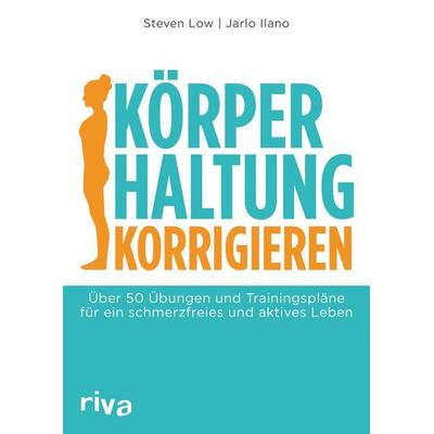 Körperhaltung korrigieren, Taschenbuch von Steven Low,Jarlo Ilano, Riva, 978-3-7423-0651-7