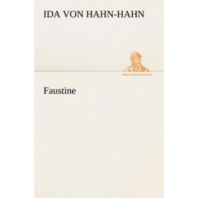 Faustine, Taschenbuch von Ida Hahn-Hahn, Tredition, 978-3-8424-6855-9