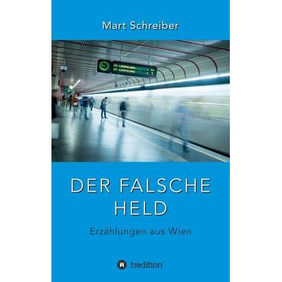 Der falsche Held, Taschenbuch von Mart Schreiber, Tredition, 978-3-7345-2289-5