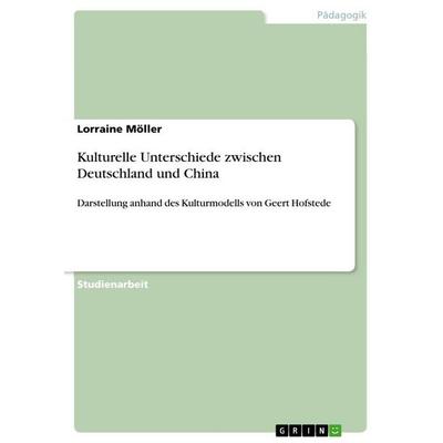 Kulturelle Unterschiede zwischen Deutschland und China, Taschenbuch von Lorraine Möller, GRIN, 978-3-656-72657-9