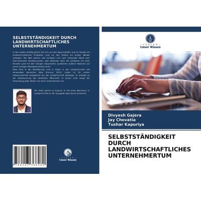 Selbstständigkeit Durch Landwirtschaftliches Unternehmertum, Taschenbuch von Divyesh Gajera,Jay Chovatia,Tushar Kapuriya, Verlag Unser Wissen,