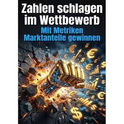 Zahlen schlagen im Wettbewerb, Taschenbuch von Paul Schulz, Epubli, 978-3-565-54450-9