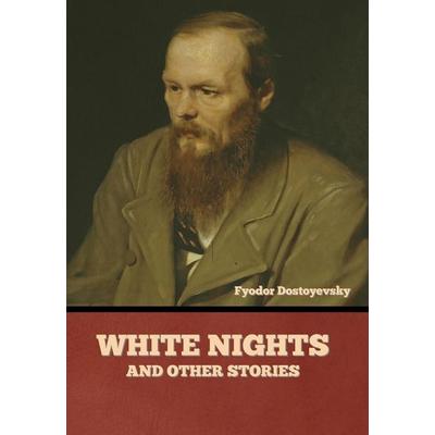 White Nights and Other Stories, Gebundene Ausgabe von Fyodor Dostoyevsky, Indoeuropeanpublishing.Com, 978-1-64439-524-0