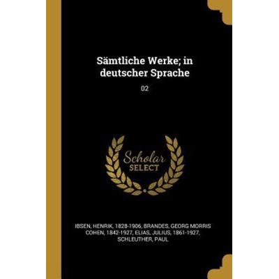 Sämtliche Werke; In Deutscher Sprache: 02, Taschenbuch von Henrik Ibsen,Georg Morris Cohen Brandes,Julius Elias, Creative Media Partners, LLC,