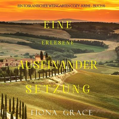 Eine erlesene Auseinandersetzung (Ein Toskanischer Weingarten Cozy-Krimi – Buch 6) - Fiona Grace, Audio, 9781094338231