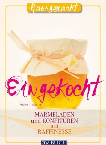 Walter Trausner - Eingekocht: Marmeladen und Konfitüren mit Raffinesse - Preis vom 30.09.2026 09:01:18 h