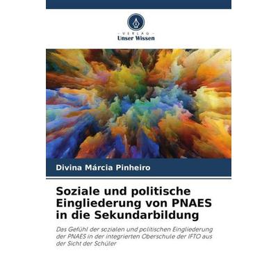 Soziale und politische Eingliederung von PNAES in die Sekundarbildung, Taschenbuch von Divina Márcia Pinheiro, Verlag Unser Wissen, 978-620-6-32873-5