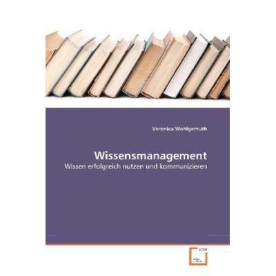 Wohlgemuth, V: Wissensmanagement, Taschenbuch von Veronica Wohlgemuth, VDM, 978-3-639-28743-1