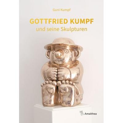 Gottfried Kumpf und seine Skulpturen, Gebundene Ausgabe von Guni Kumpf, Amalthea Signum, 978-3-99050-298-3