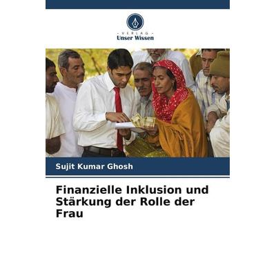 Finanzielle Inklusion und Stärkung der Rolle der Frau, Taschenbuch von Sujit Kumar Ghosh, Verlag Unser Wissen