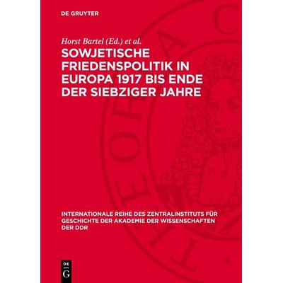Sowjetische Friedenspolitik in Europa 1917 bis Ende der siebziger Jahre, Gebundene Ausgabe von , De Gruyter, 978-3-11-278020-6