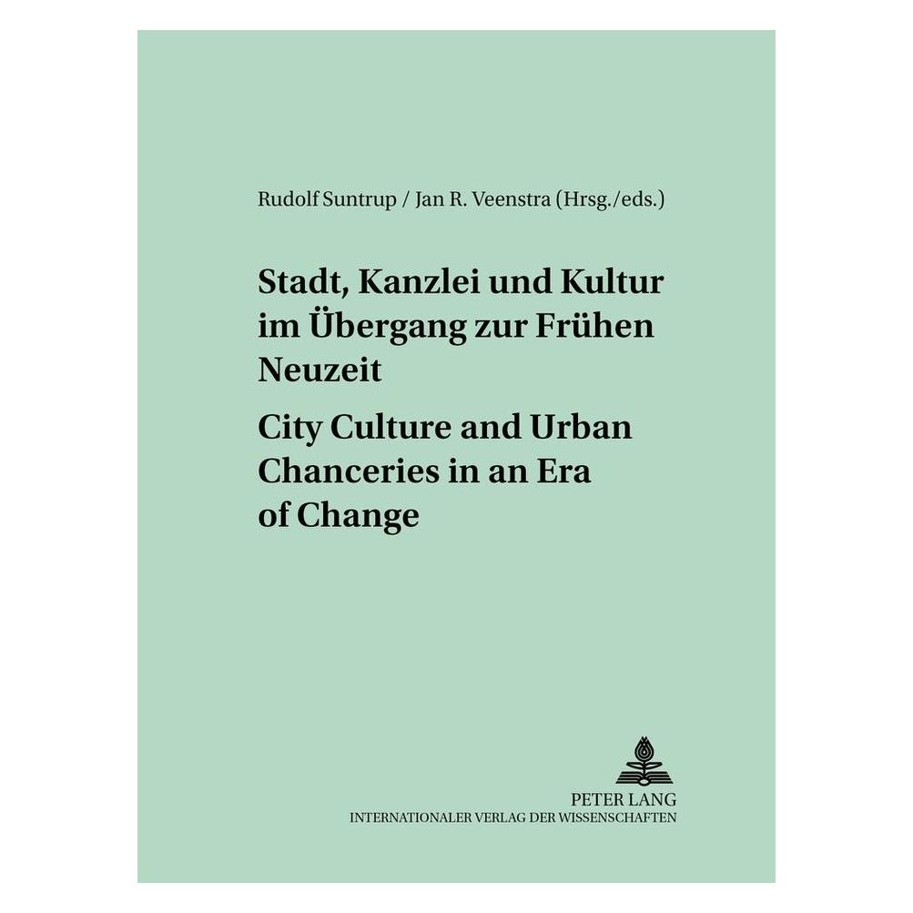 Peter Lang Stadt, Kanzlei und Kultur im Übergang zur Frühen Neuzeit - City Culture and Urban Chanceries in an E (Deutsch, Softcover, Jan R. Veenstra, Rudolf Suntrup) (56025234)