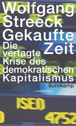 Wolfgang Streeck - Gekaufte Zeit: Die vertagte Krise des demokratischen Kapitalismus - Preis vom 09.10.2026 07:28:09 h