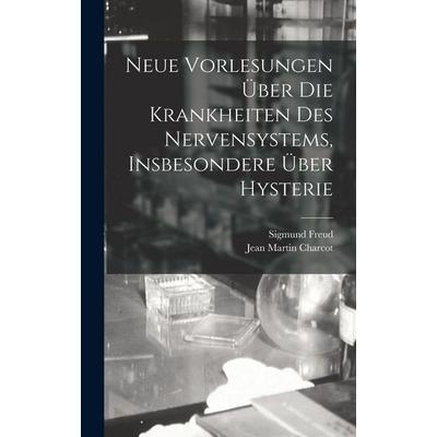 Neue Vorlesungen Über Die Krankheiten Des Nervensystems, Insbesondere Über Hysterie, Gebundene Ausgabe von Jean Martin Charcot,Sigmund Freud, Legare