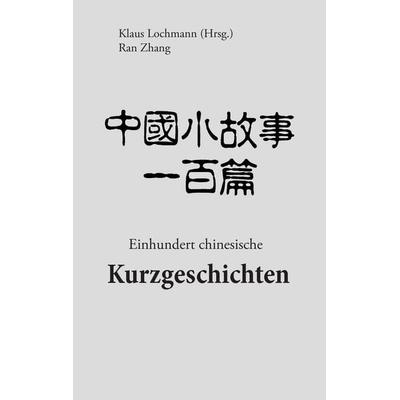 Einhundert chinesische Kurzgeschichten, Taschenbuch von , BoD – Books on Demand, 978-3-7431-5201-4